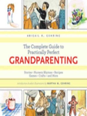 cover image of The Complete Guide to Practically Perfect Grandparenting: Stories, Nursery Rhymes, Recipes, Games, Crafts and More